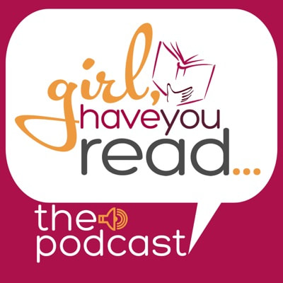 Girl, Have You Read... Podcast