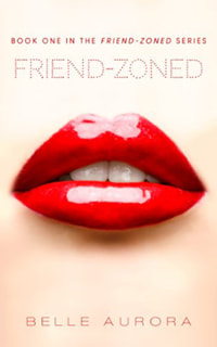 Friend-Zoned by Belle Aurora