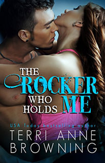 The Rocker Who Holds Me by Terri Anne Browning