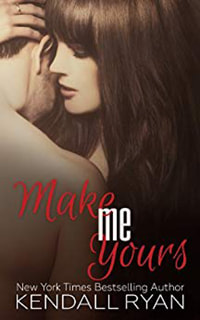 Make Me Yours by Kendall Ryan