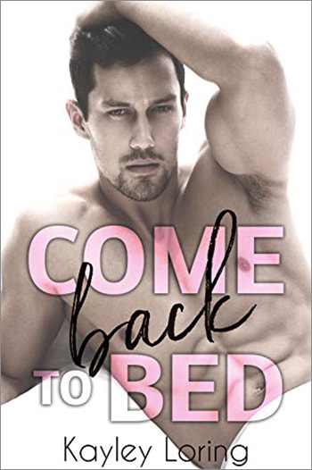 Come Back to Bed by Kayley Loring