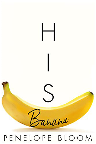 His Banana by Penelope Bloom