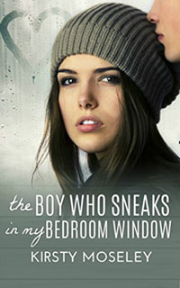 The Boy Who Sneaks in My Bedroom Window by Kristy Moseley